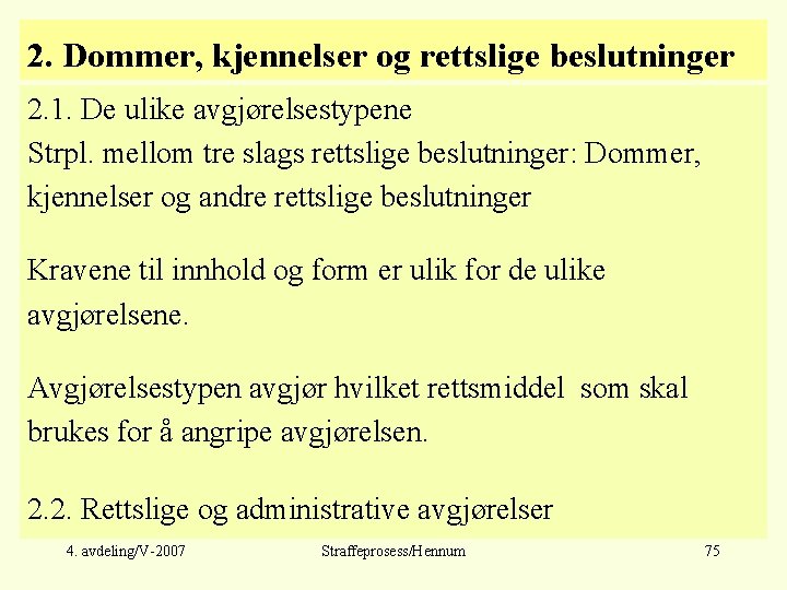 2. Dommer, kjennelser og rettslige beslutninger 2. 1. De ulike avgjørelsestypene Strpl. mellom tre