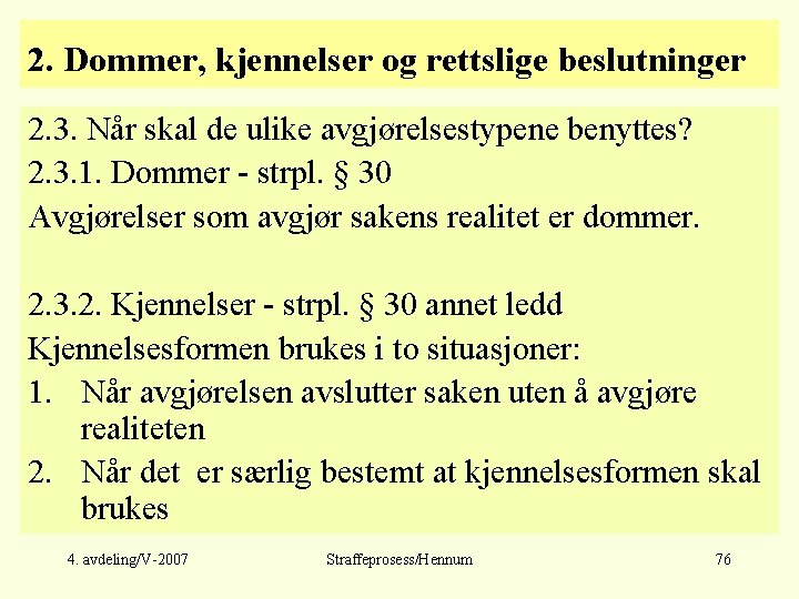 2. Dommer, kjennelser og rettslige beslutninger 2. 3. Når skal de ulike avgjørelsestypene benyttes?