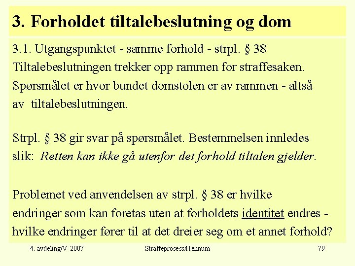 3. Forholdet tiltalebeslutning og dom 3. 1. Utgangspunktet - samme forhold - strpl. §