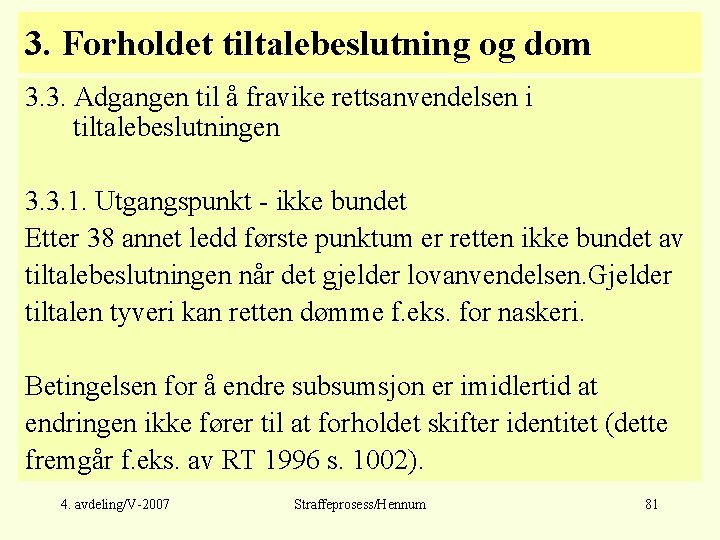 3. Forholdet tiltalebeslutning og dom 3. 3. Adgangen til å fravike rettsanvendelsen i tiltalebeslutningen