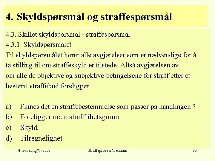 4. Skyldspørsmål og straffespørsmål 4. 3. Skillet skyldspørsmål - straffespørsmål 4. 3. 1. Skyldspørsmålet