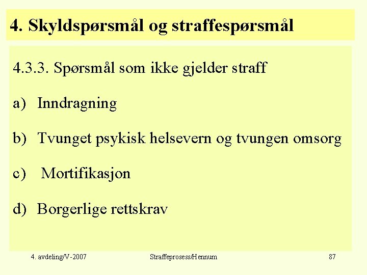 4. Skyldspørsmål og straffespørsmål 4. 3. 3. Spørsmål som ikke gjelder straff a) Inndragning