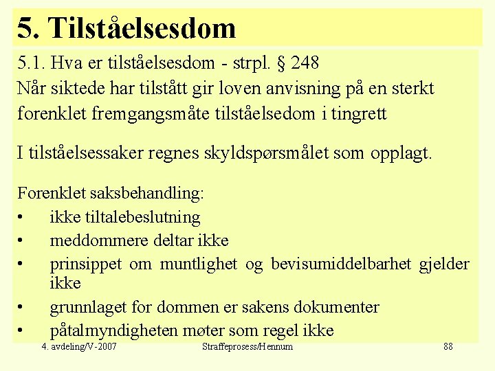 5. Tilståelsesdom 5. 1. Hva er tilståelsesdom - strpl. § 248 Når siktede har