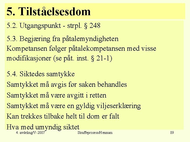 5. Tilståelsesdom 5. 2. Utgangspunkt - strpl. § 248 5. 3. Begjæring fra påtalemyndigheten