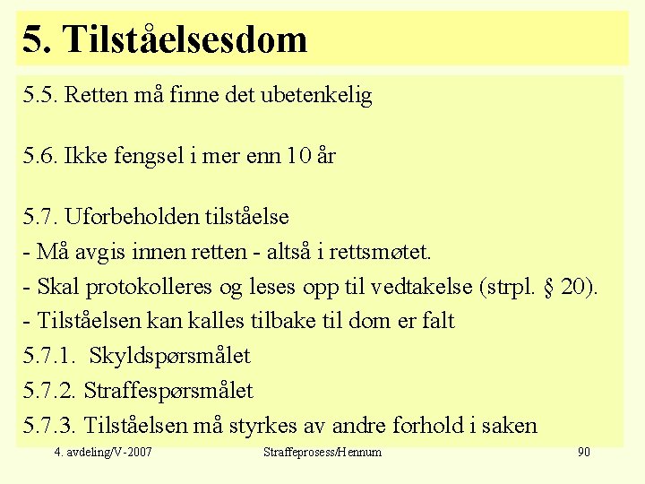 5. Tilståelsesdom 5. 5. Retten må finne det ubetenkelig 5. 6. Ikke fengsel i