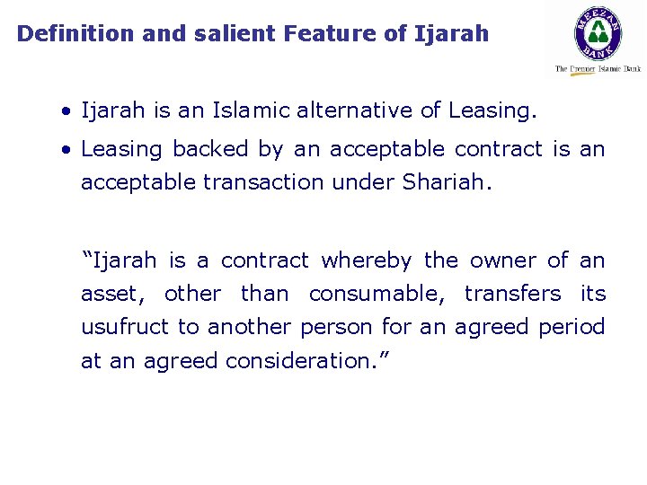Definition and salient Feature of Ijarah • Ijarah is an Islamic alternative of Leasing.