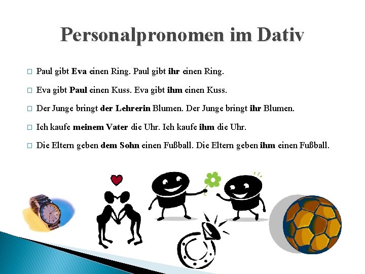 Personalpronomen im Dativ � Paul gibt Eva einen Ring. Paul gibt ihr einen Ring.