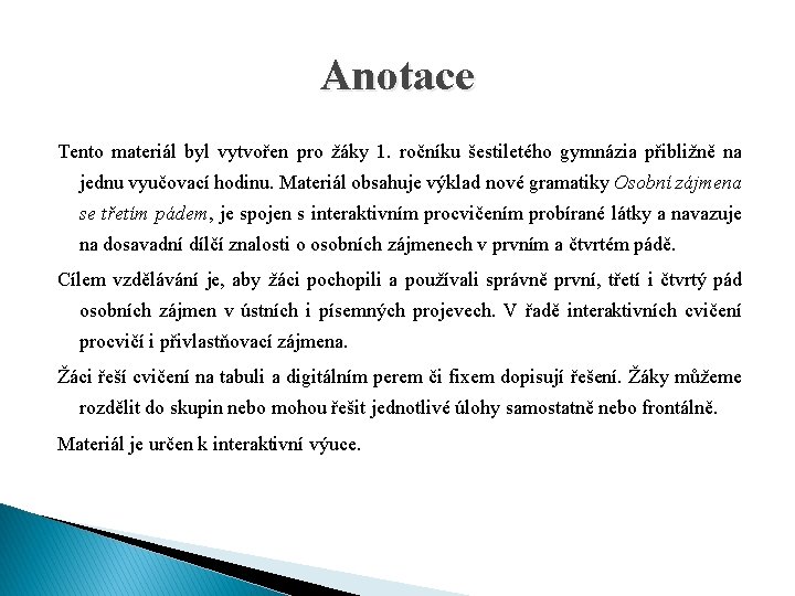 Anotace Tento materiál byl vytvořen pro žáky 1. ročníku šestiletého gymnázia přibližně na jednu