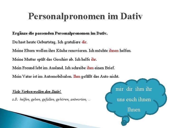 Personalpronomen im Dativ Ergänze die passenden Personalpronomen im Dativ. Du hast heute Geburtstag. Ich
