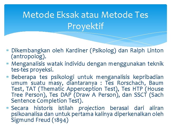 Metode Eksak atau Metode Tes Proyektif Dikembangkan oleh Kardiner (Psikolog) dan Ralph Linton (antropolog).