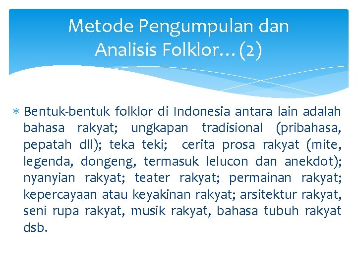 Metode Pengumpulan dan Analisis Folklor…(2) Bentuk-bentuk folklor di Indonesia antara lain adalah bahasa rakyat;
