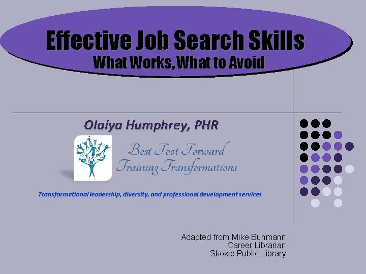 Effective Job Search Skills What Works, What to Avoid Olaiya Humphrey, PHR Adapted from