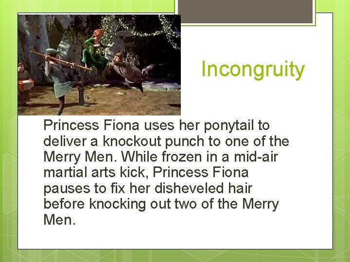 Incongruity Princess Fiona uses her ponytail to deliver a knockout punch to one of