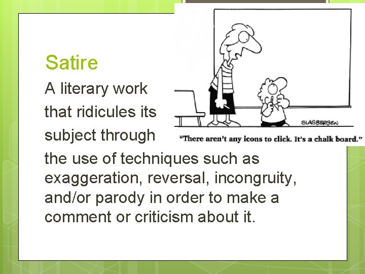 Satire A literary work that ridicules its subject through the use of techniques such