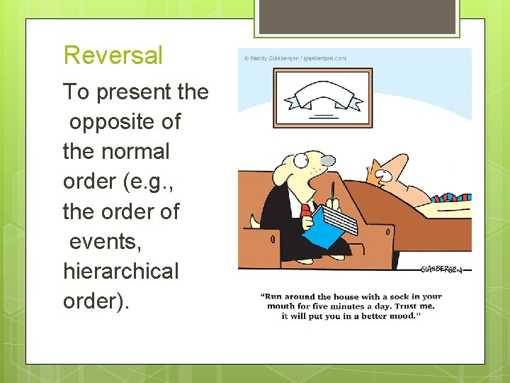 Reversal To present the opposite of the normal order (e. g. , the order