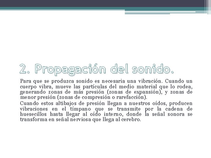 2. Propagación del sonido. Para que se produzca sonido es necesaria una vibración. Cuando