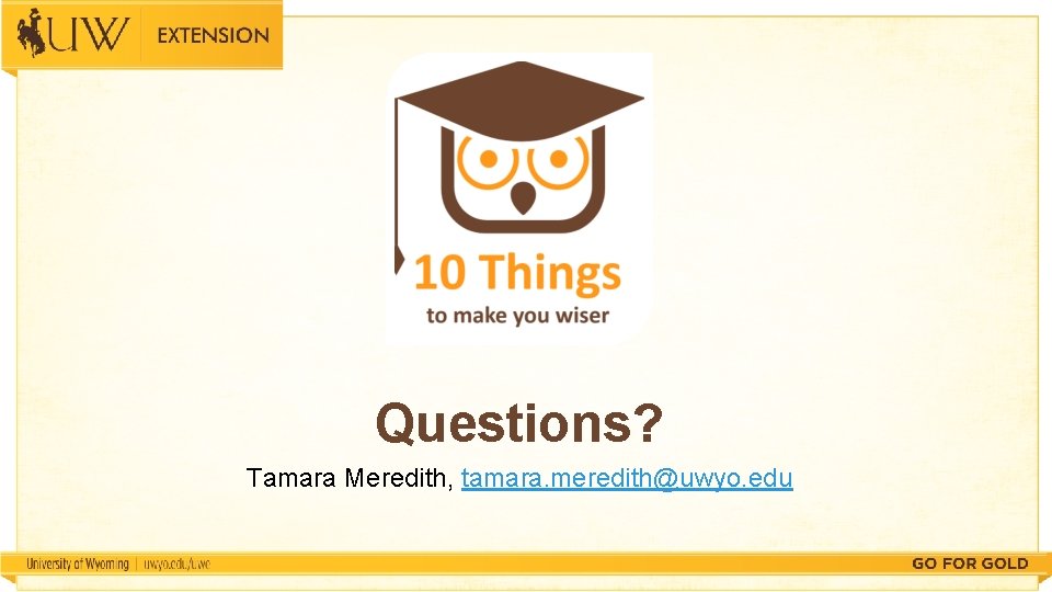Questions? Tamara Meredith, tamara. meredith@uwyo. edu 