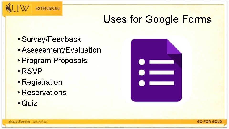 Uses for Google Forms • Survey/Feedback • Assessment/Evaluation • Program Proposals • RSVP •