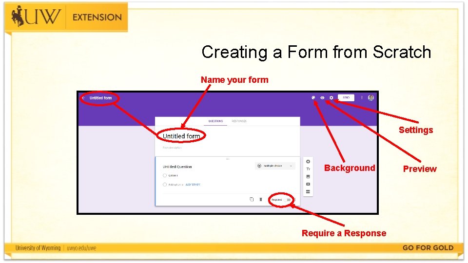 Creating a Form from Scratch Name your form Settings Background Require a Response Preview