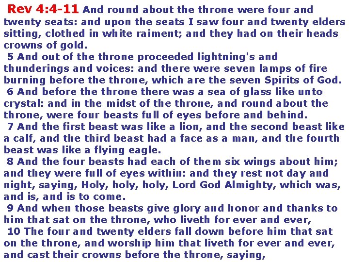  Rev 4: 4 -11 And round about the throne were four and twenty