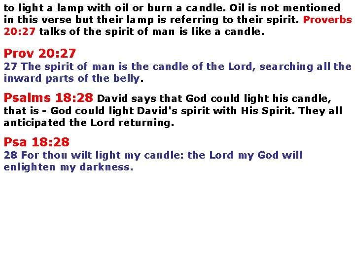 to light a lamp with oil or burn a candle. Oil is not mentioned