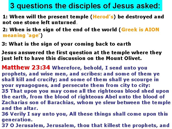 3 questions the disciples of Jesus asked: 1: When will the present temple (Herod’s)