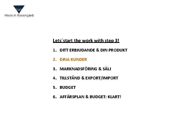 Lets´start the work with step 3! 1. DITT ERBJUDANDE & DIN PRODUKT 2. DINA