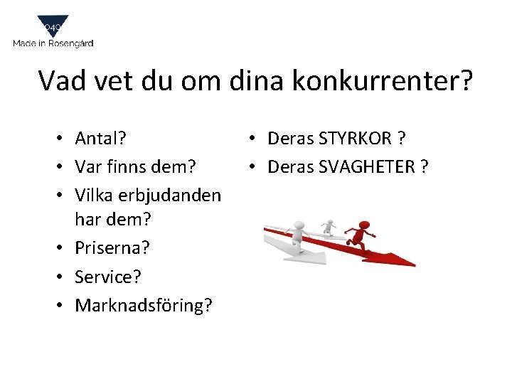 Vad vet du om dina konkurrenter? • Antal? • Var finns dem? • Vilka