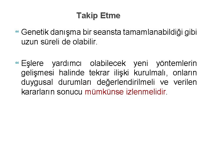 Takip Etme Genetik danışma bir seansta tamamlanabildiği gibi uzun süreli de olabilir. Eşlere yardımcı