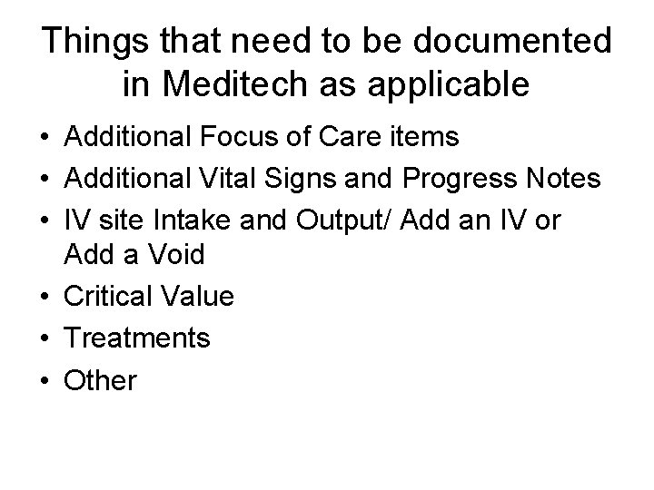 Things that need to be documented in Meditech as applicable • Additional Focus of