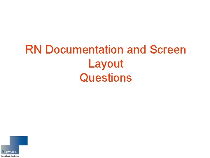 RN Documentation and Screen Layout Questions 