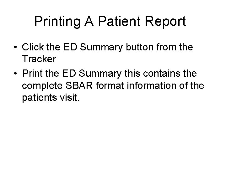 Printing A Patient Report • Click the ED Summary button from the Tracker •