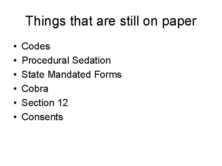 Things that are still on paper • • • Codes Procedural Sedation State Mandated