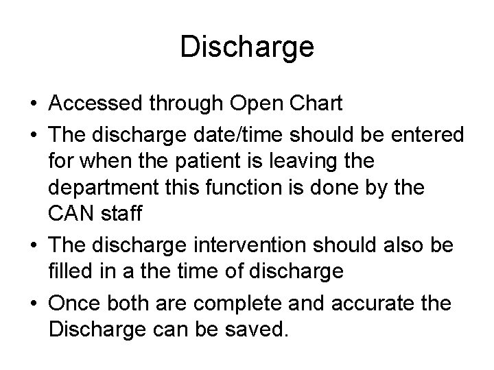 Discharge • Accessed through Open Chart • The discharge date/time should be entered for