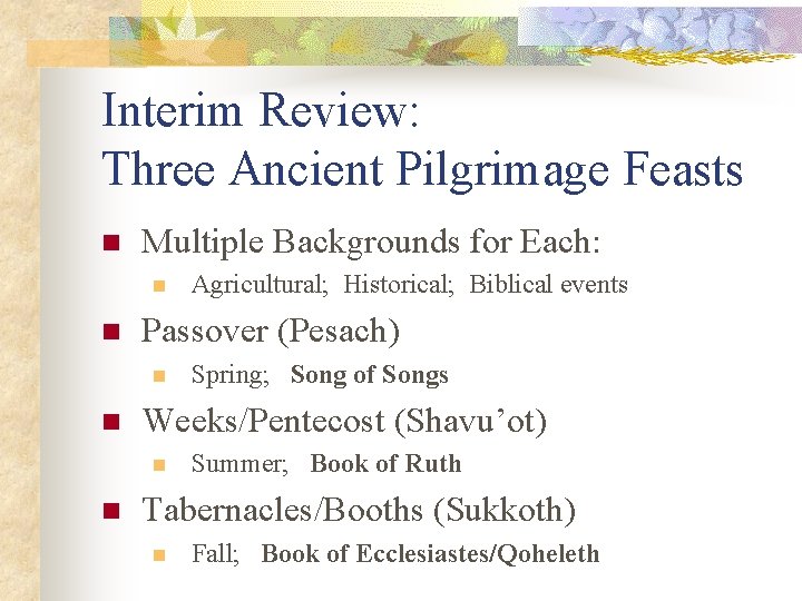 Interim Review: Three Ancient Pilgrimage Feasts n Multiple Backgrounds for Each: n n Passover