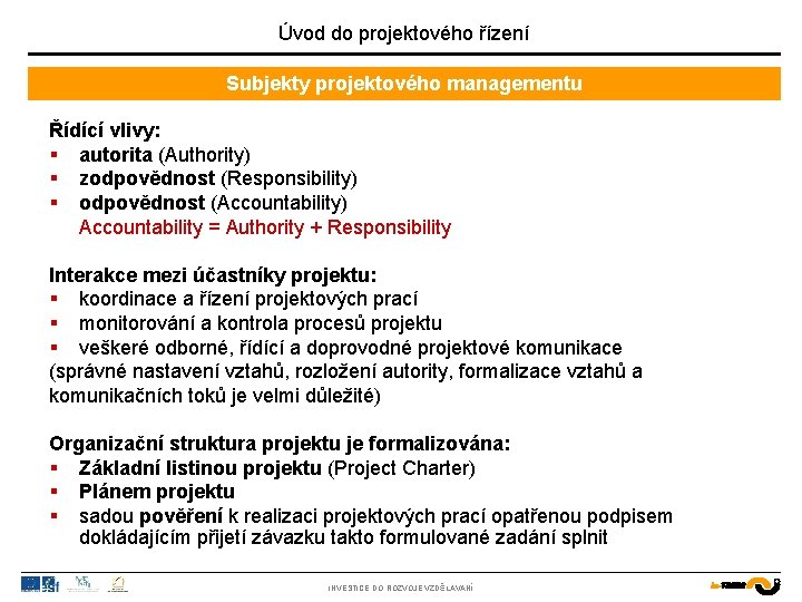 Úvod do projektového řízení Subjekty projektového managementu Řídící vlivy: § autorita (Authority) § zodpovědnost