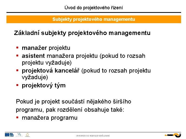 Úvod do projektového řízení Subjekty projektového managementu Základní subjekty projektového managementu INVESTICE DO ROZVOJE