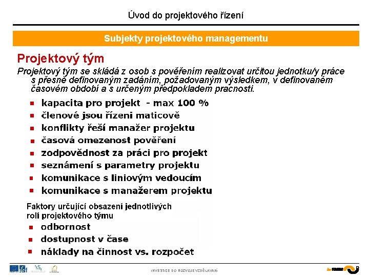 Úvod do projektového řízení Subjekty projektového managementu Projektový tým se skládá z osob s