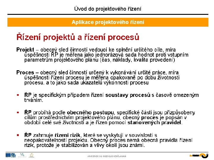 Úvod do projektového řízení Aplikace projektového řízení INVESTICE DO ROZVOJE VZDĚLÁVÁNÍ 