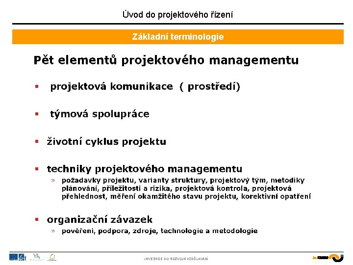 Úvod do projektového řízení Základní terminologie INVESTICE DO ROZVOJE VZDĚLÁVÁNÍ 