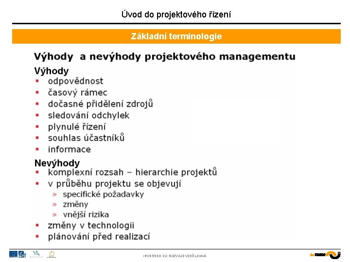 Úvod do projektového řízení Základní terminologie INVESTICE DO ROZVOJE VZDĚLÁVÁNÍ 