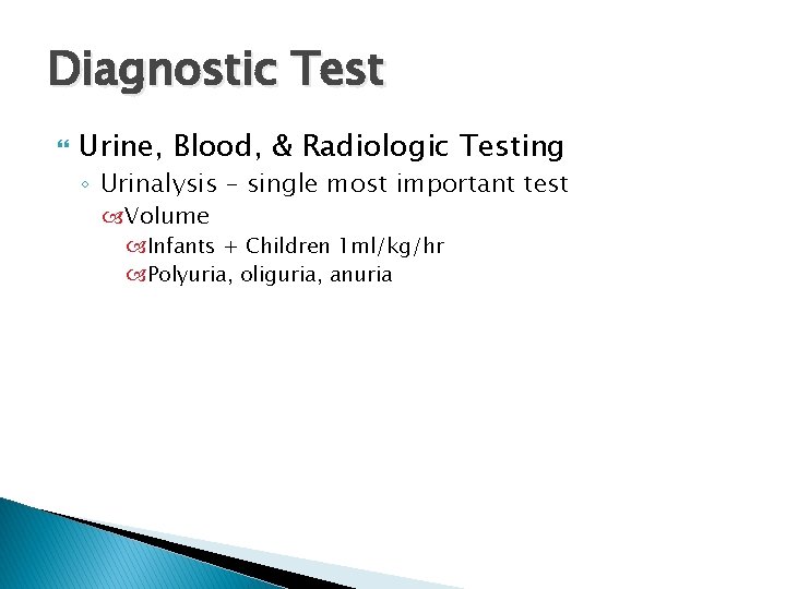 Diagnostic Test Urine, Blood, & Radiologic Testing ◦ Urinalysis – single most important test
