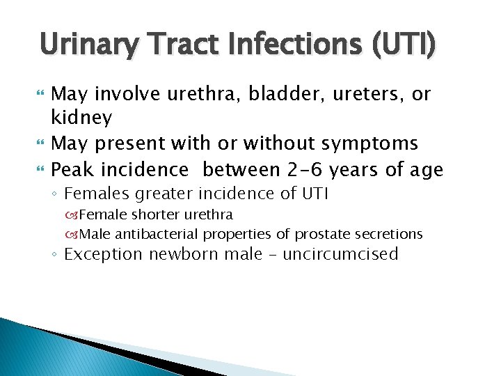 Urinary Tract Infections (UTI) May involve urethra, bladder, ureters, or kidney May present with