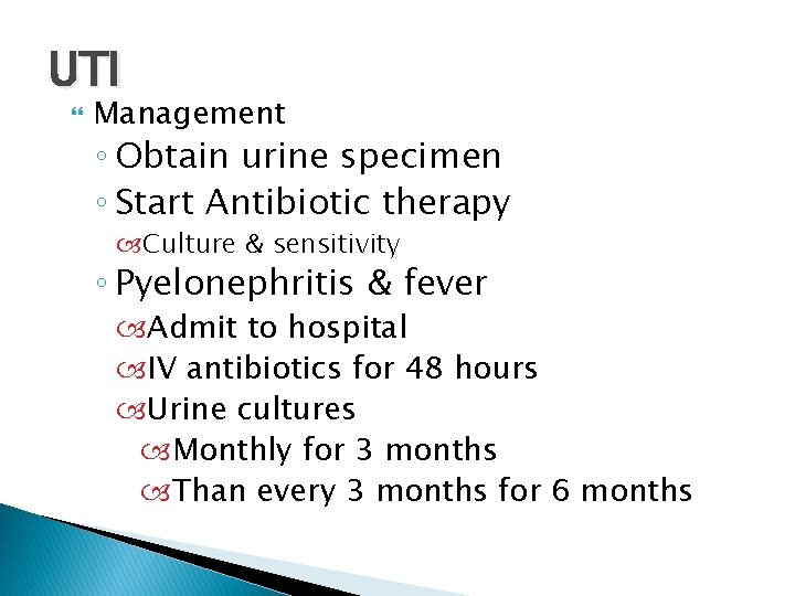 UTI Management ◦ Obtain urine specimen ◦ Start Antibiotic therapy Culture & sensitivity ◦