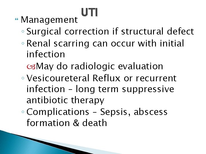  UTI Management ◦ Surgical correction if structural defect ◦ Renal scarring can occur