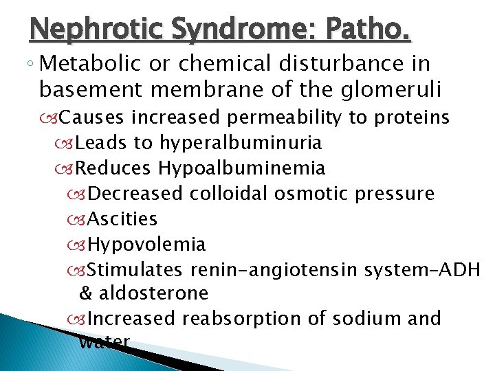 Nephrotic Syndrome: Patho. ◦ Metabolic or chemical disturbance in basement membrane of the glomeruli