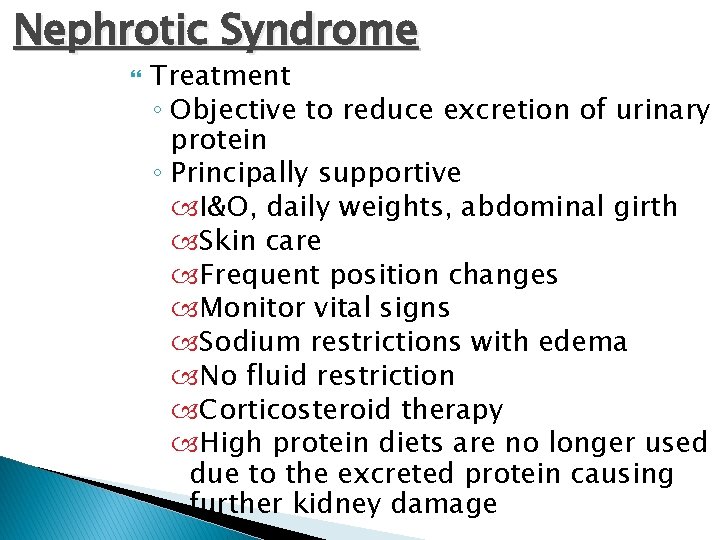 Nephrotic Syndrome Treatment ◦ Objective to reduce excretion of urinary protein ◦ Principally supportive