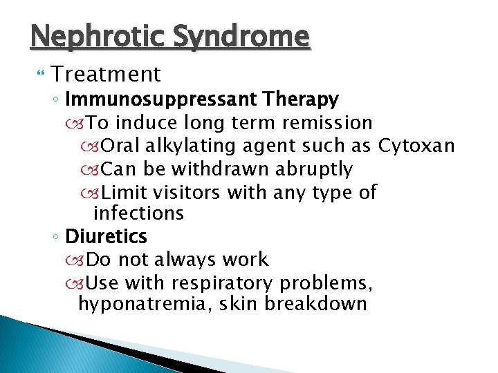 Nephrotic Syndrome Treatment ◦ Immunosuppressant Therapy To induce long term remission Oral alkylating agent