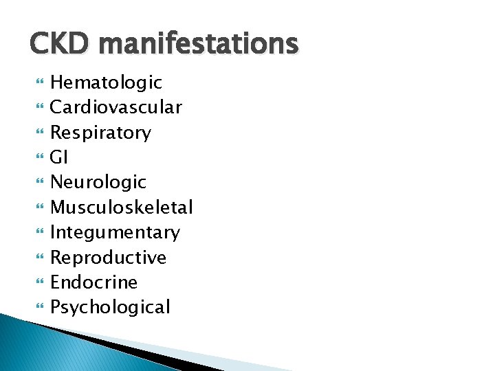 CKD manifestations Hematologic Cardiovascular Respiratory GI Neurologic Musculoskeletal Integumentary Reproductive Endocrine Psychological 