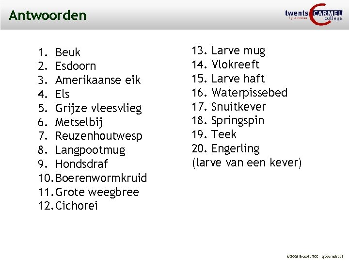 Antwoorden 1. Beuk 2. Esdoorn 3. Amerikaanse eik 4. Els 5. Grijze vleesvlieg 6.